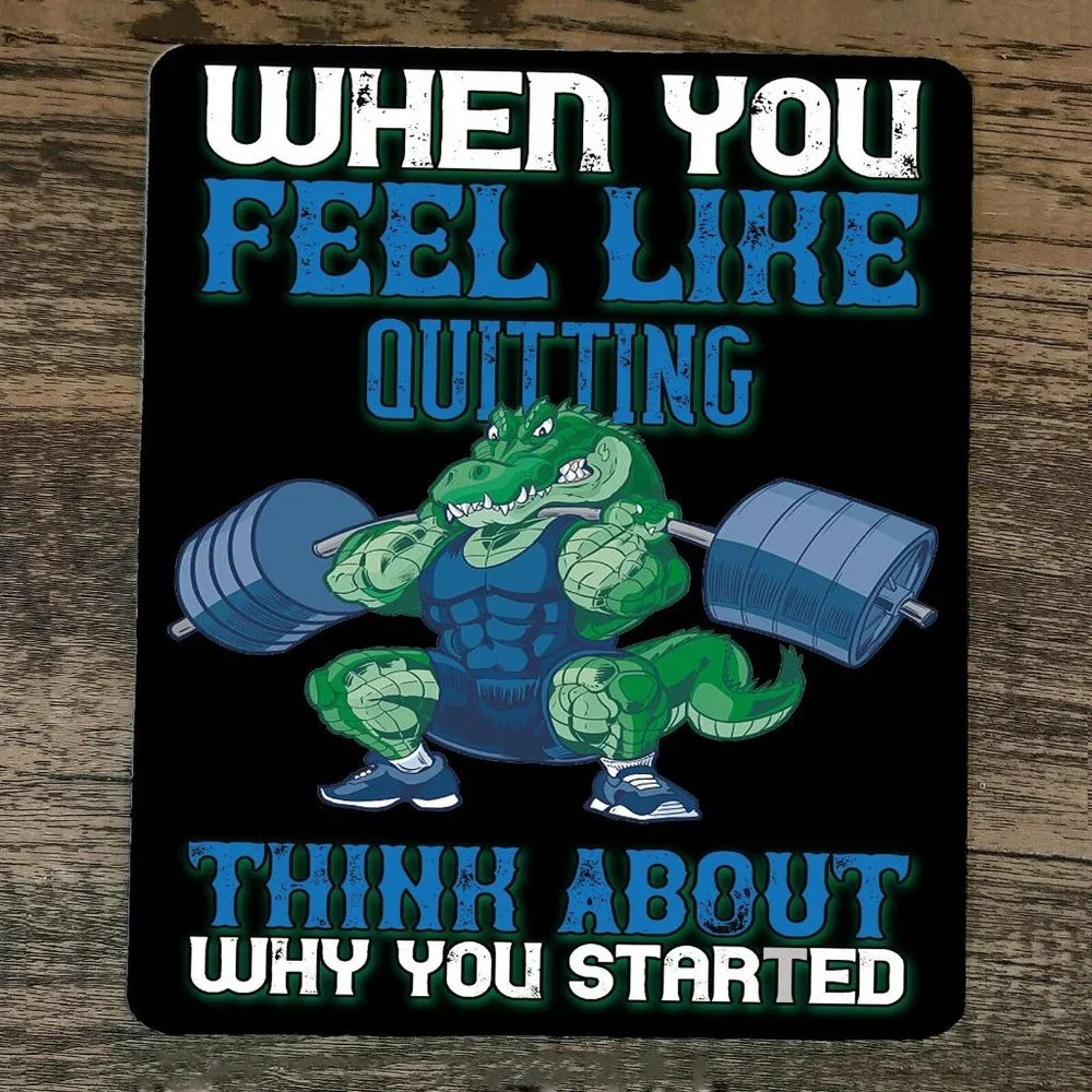 Mouse Pad‎ When You Think About Quitting Think About Why You Started Alligator