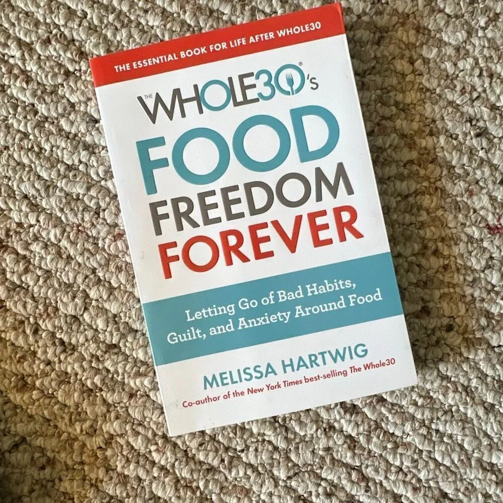 Whole 30s Food freedom forever