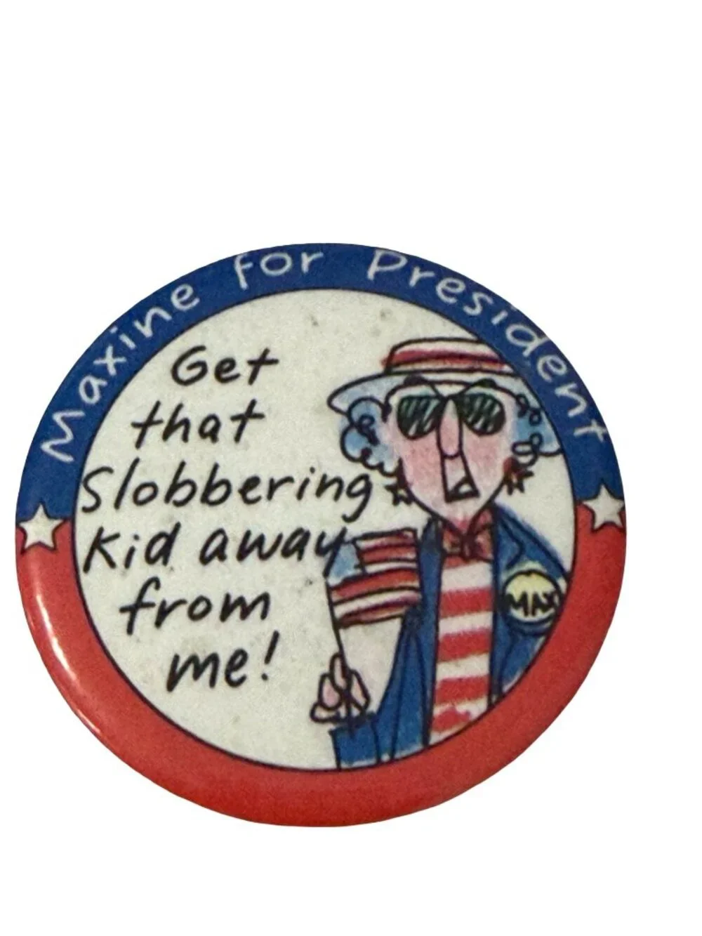 Vintage Maxine for President Political Humor Pinback Button Get That Slobbering