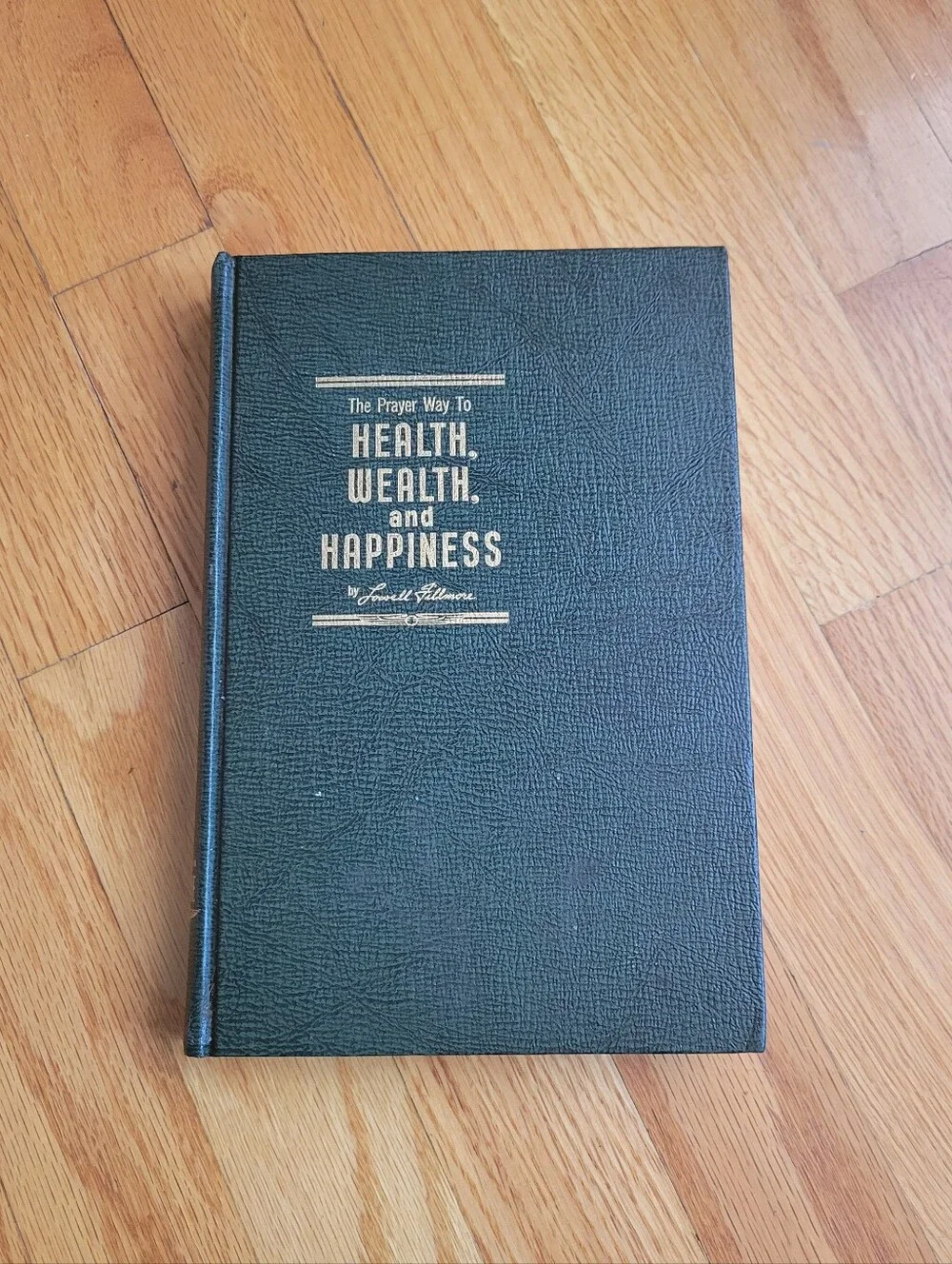 THE PRAYER WAY TO HEALTH, WEALTH, AND HAPPINESS by Lowell Fillmore- 1964